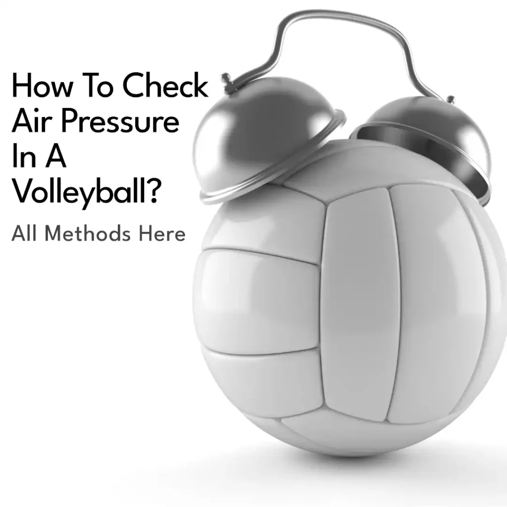 How To Check Air Pressure In A Volleyball? All Methods Here