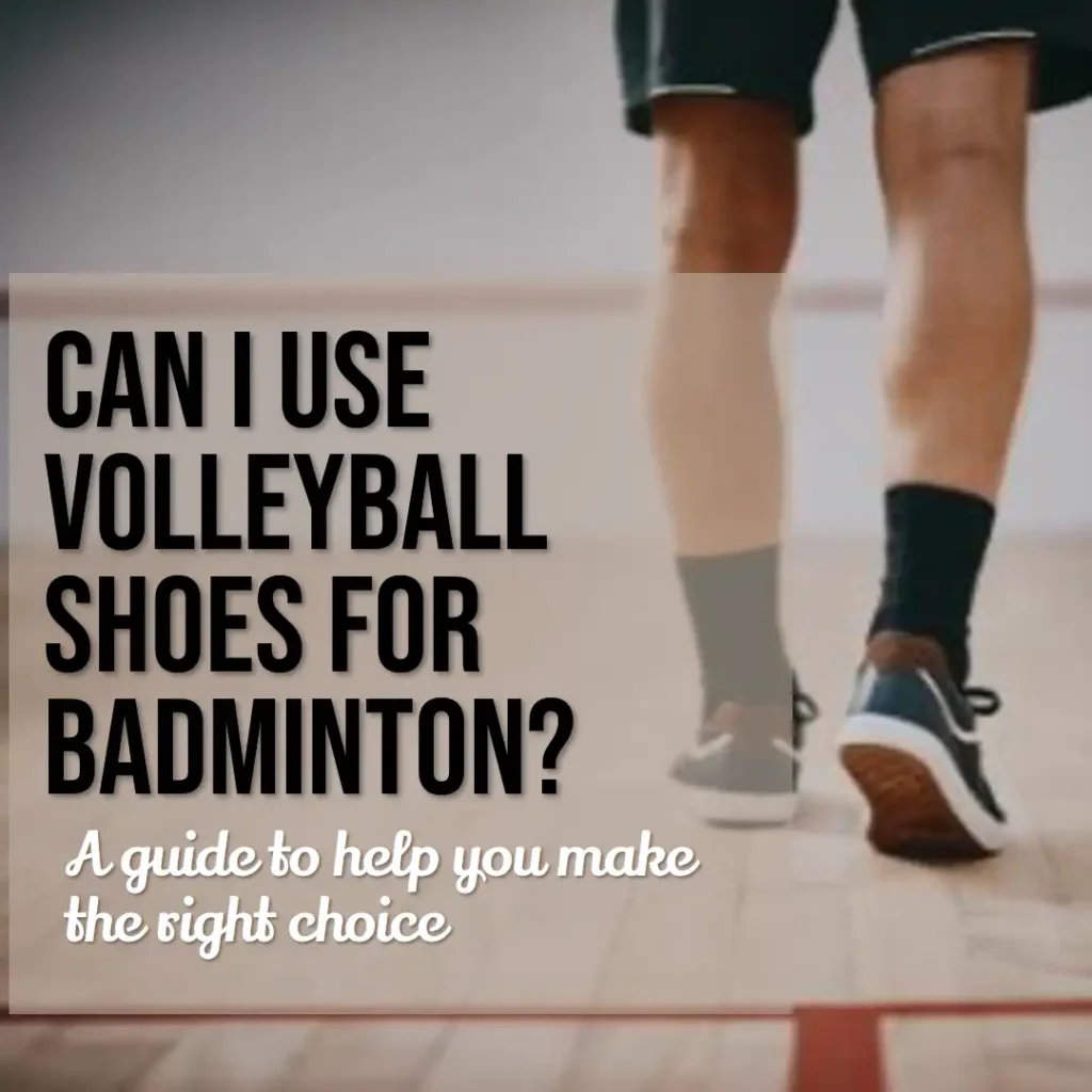 Can I Use Volleyball Shoes For Badminton? Full Guide Here