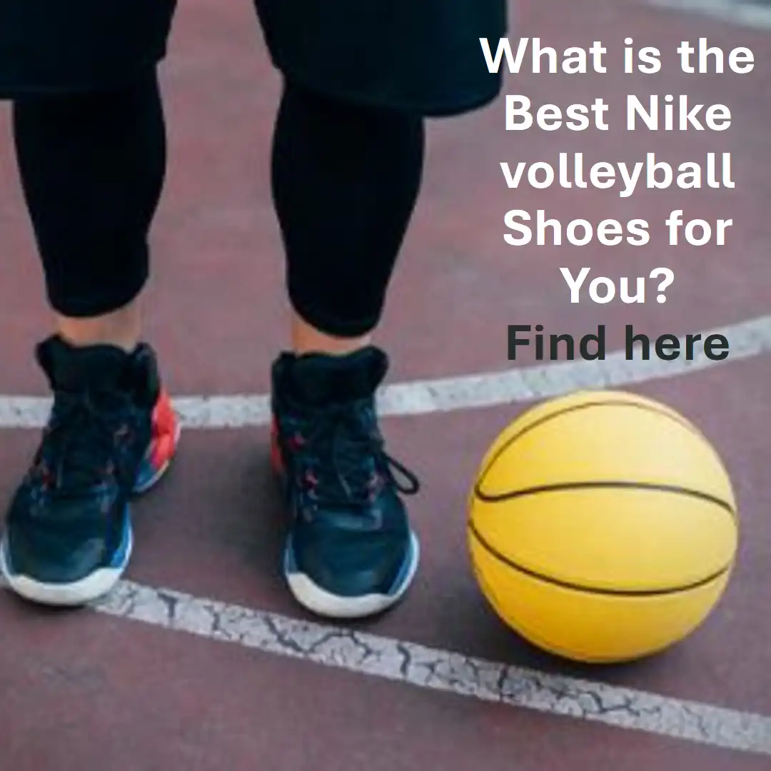 What Is The Best Nike Volleyball Shoes For You? Find Here