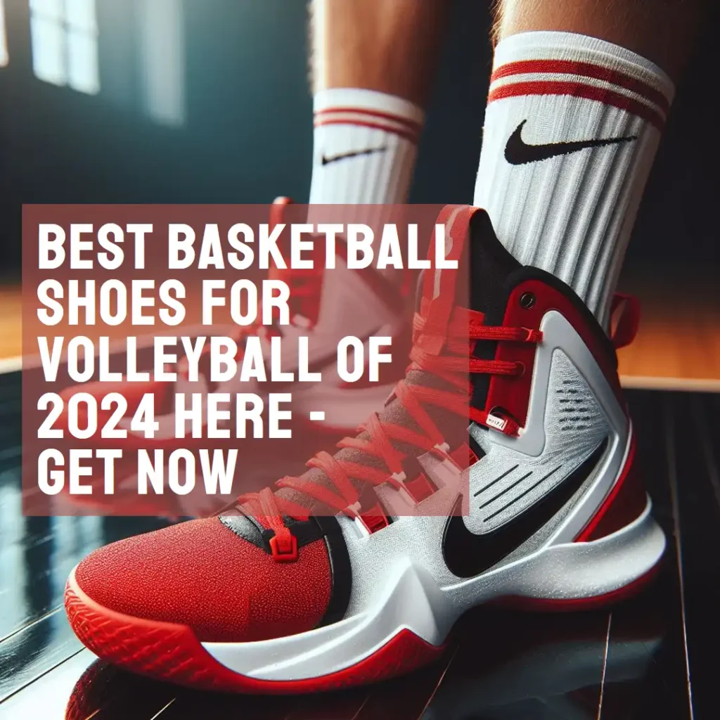 Best Basketball Shoes For Volleyball Of 2024 Here - Get Now