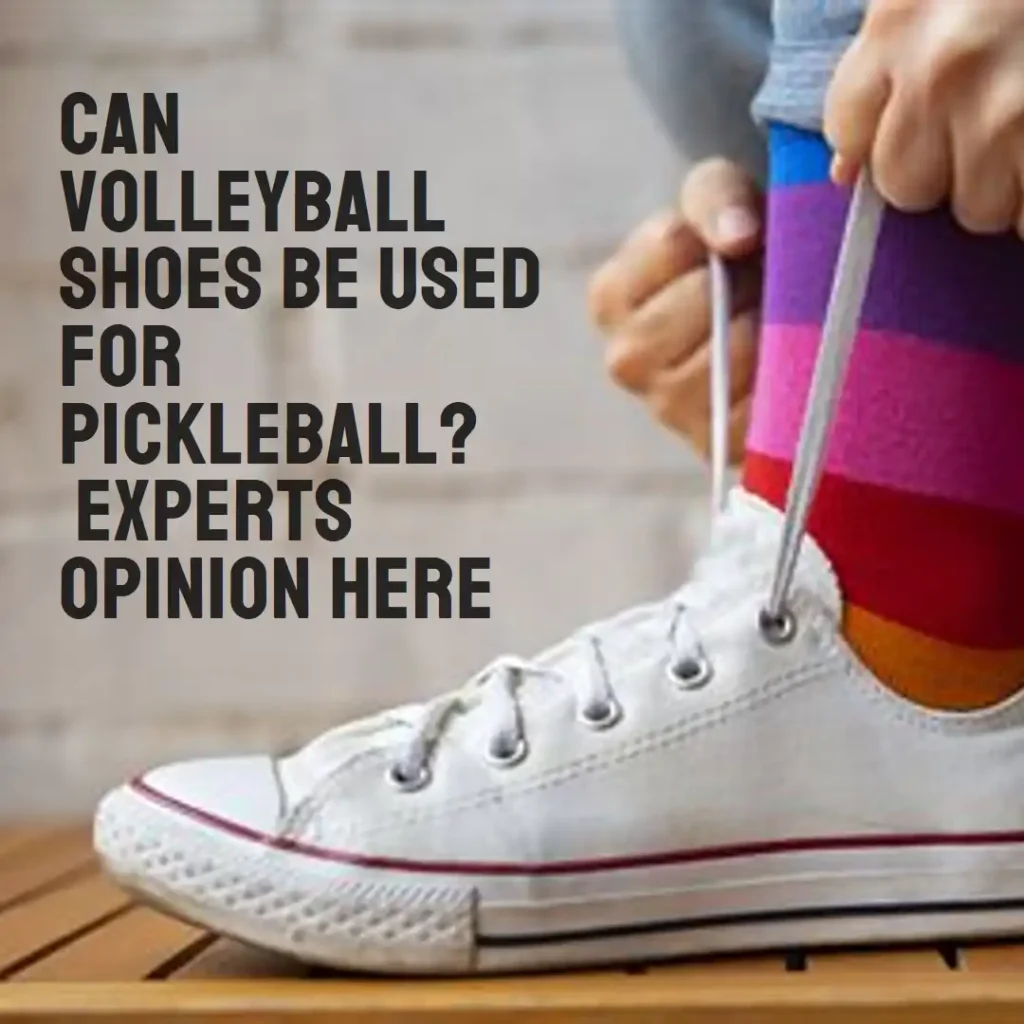 Can Volleyball Shoes Be Used For Pickleball? Experts Opinion Here