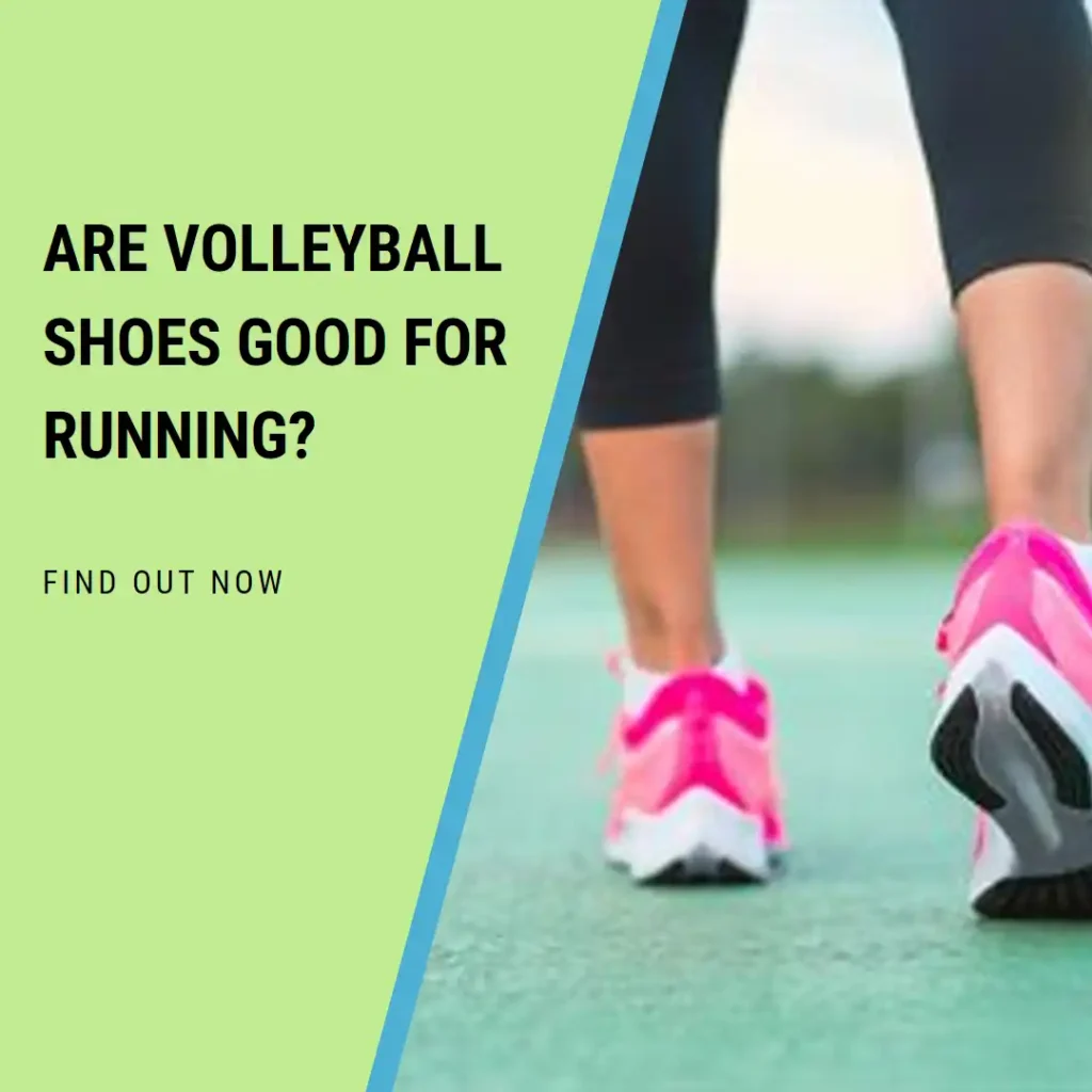 Are Volleyball Shoes Good For Running? Find Out Now