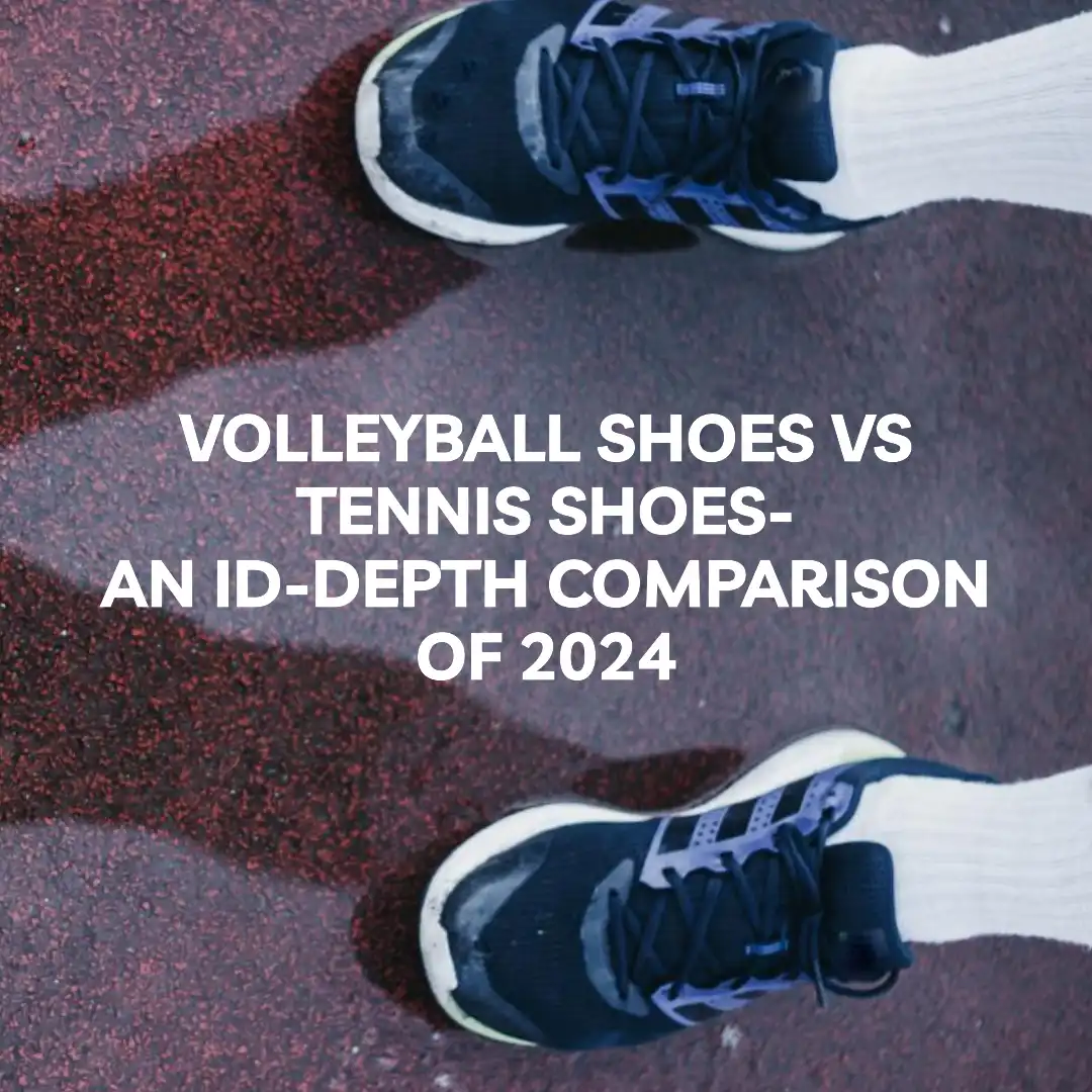 Volleyball Shoes Vs Tennis Shoes An Iddepth Comparison Of 2024