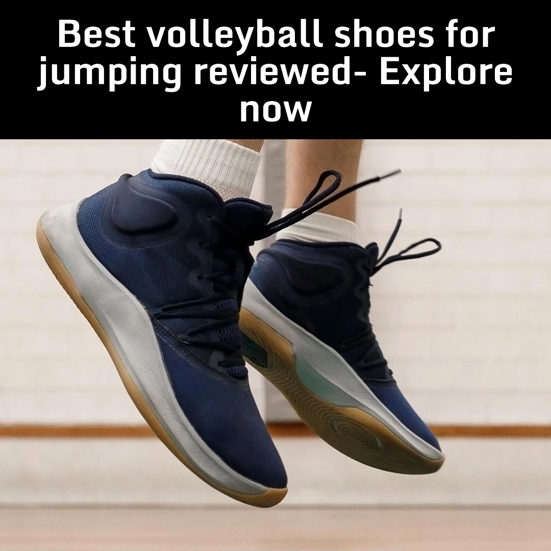 5 Best volleyball shoes for jumping Benefits, Buying Guide