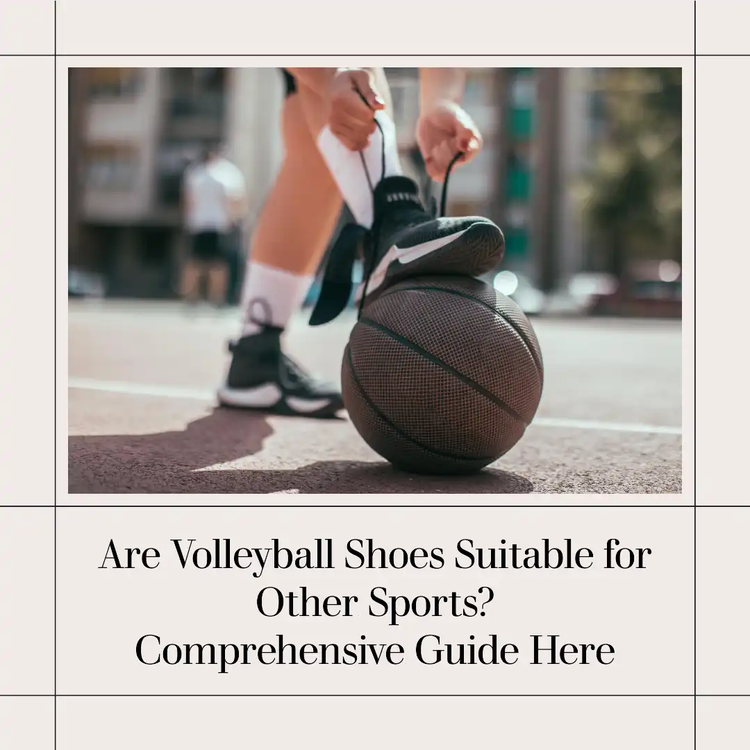 Are Volleyball Shoes Suitable for Other Sports? Basketball, Tennis